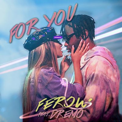 Ferow Ft. Dremo - For You (Audio + Video)