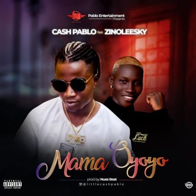 Lil Cash Pablo Ft. Zinoleesky - Mama Oyoyo