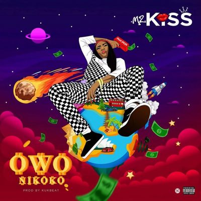 Mz Kiss – Owo Nikoko (Prod. Kukbeat)