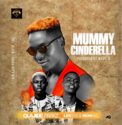 Olajide Ft. Mohbad & Leksyd - Mummy Cinderella