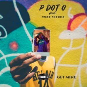 Pdot O - Get Mine Ft. Fuego Phoenix