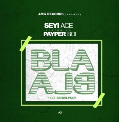 Seyi Ace Ft. Payper Boi – Bla Bla