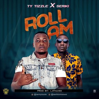 TY Tizzle Ft. Seriki - Roll Am