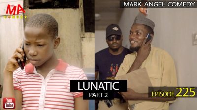 VIDEO: Mark Angel Comedy - LUNATIC Part Two (Episode 225)