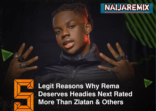 5 Reasons Why Rema Deserves Headies Next Rated More Than Zlatan and Others