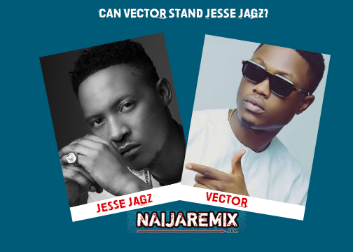 TALK2NAIJAREMIX: Can Vector Stand Jesse Jagz?
