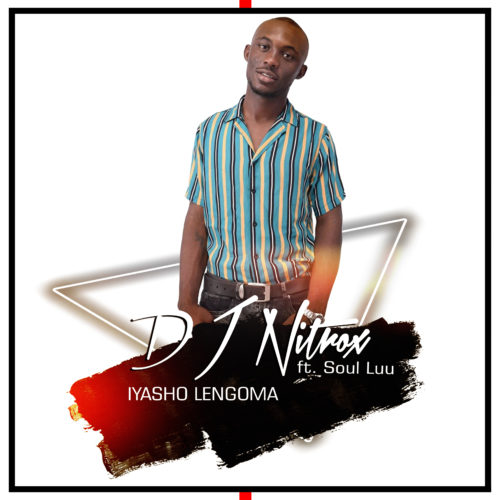 DJ Nitrox - Iyasho Lengoma Ft. Soul Luu
