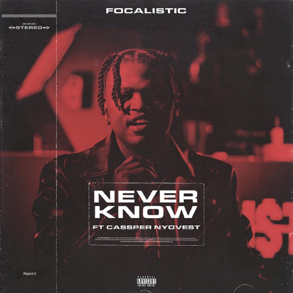 Focalistic Ft. Cassper Nyovest - Never Know