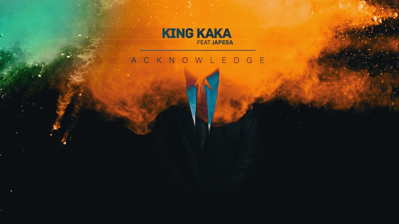 King Kaka - Acknowledge Ft. Japesa (Audio + Video)