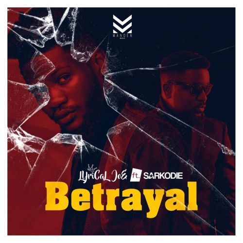 Lyrical Joe Ft. Sarkodie - Betrayal