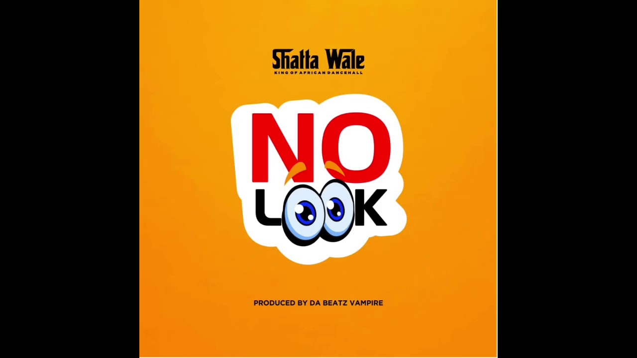 Shatta Wale - No Look