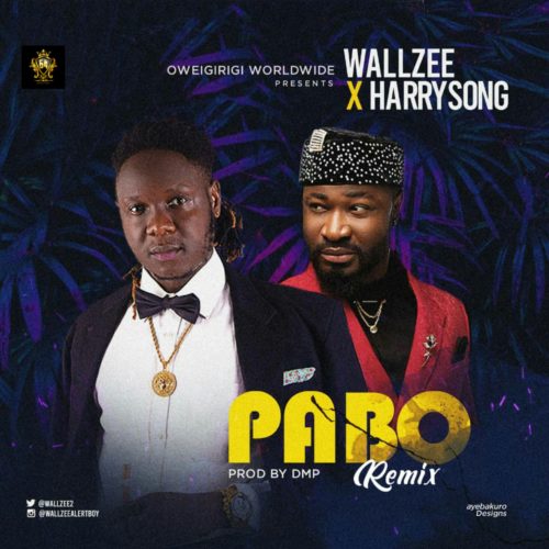 Wallzee Ft. Harrysong - Pabo (Remix)