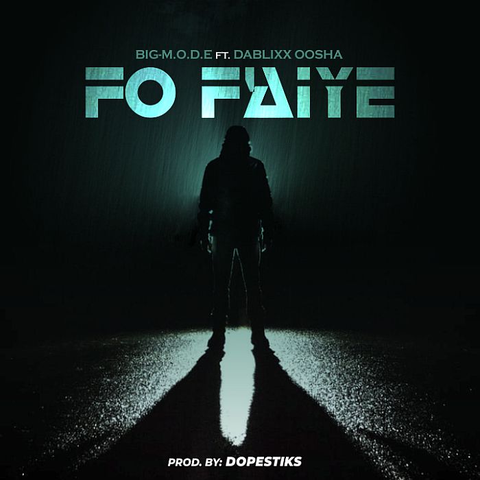 BIG-M.O.D.E Ft. Dablixx Oosha - Fo Faiye (Prod. by Dopesticks)