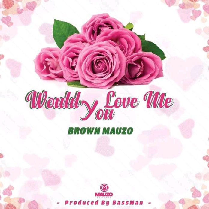 Brown Mauzo - Would You Love Me
