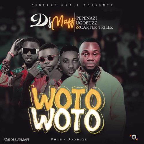 Dj Maff Ft. Pepenazi, Ugobuzz, Carter Trillz - Woto Woto