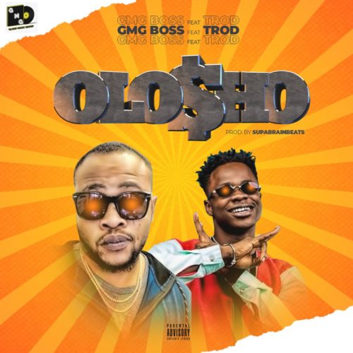 GMG Boss Ft. TROD – OLOSHO (MP3 + Video)
