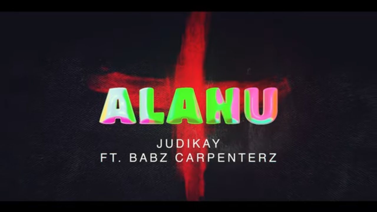 Judikay - Alanu Ft. Babz Carpenterz