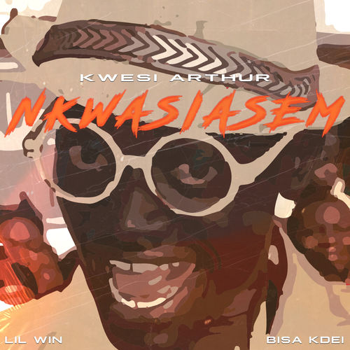 Kwesi Arthur Ft. Lil Win & Bisa Kdei - Nkwasiasem