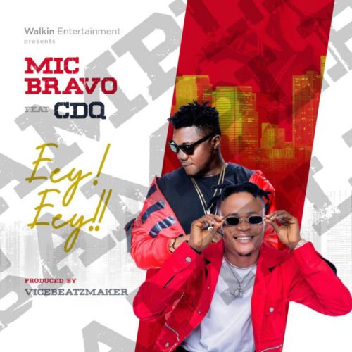 Mic Bravo Ft. CDQ - Eey Eey