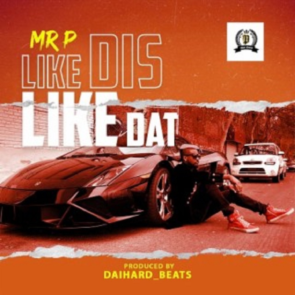 Mr P - Like Dis Like Dat (Prod. by DaihardBeats)