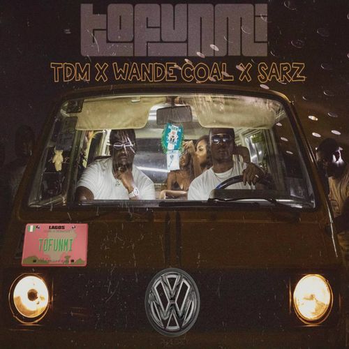 Wande Coal Ft. Sarz & TDM - Tofunmi
