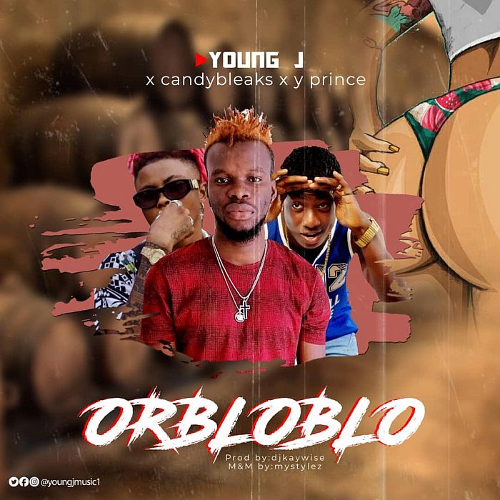 Young J Ft. Candy Bleakz & Y Prince - Orbloblo