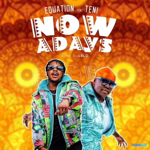 Equation Ft. Teni - Nowadays (Audio + Video)