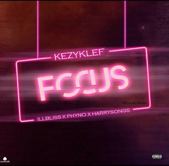 KezyKlef Ft. illbliss, Phyno, Harrysong - Focus