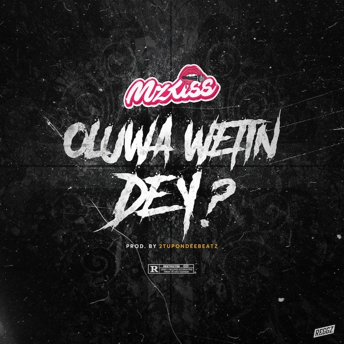 Mz Kiss – Oluwa Wetin Dey ?