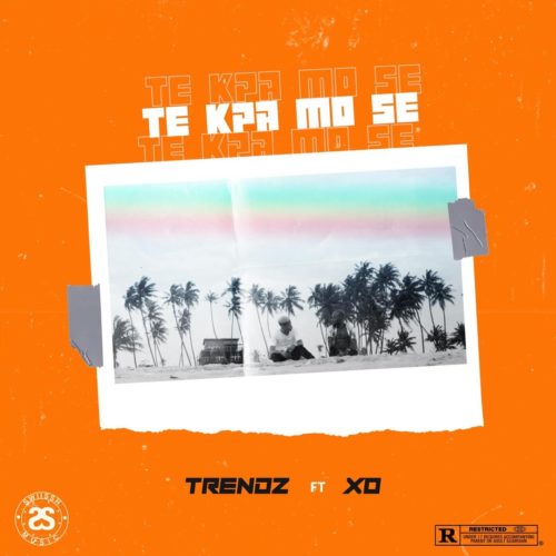 Trendz - Te Kpa Mo Se ft. XO