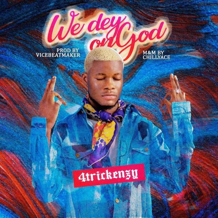 4trickenzy - We Dey On God