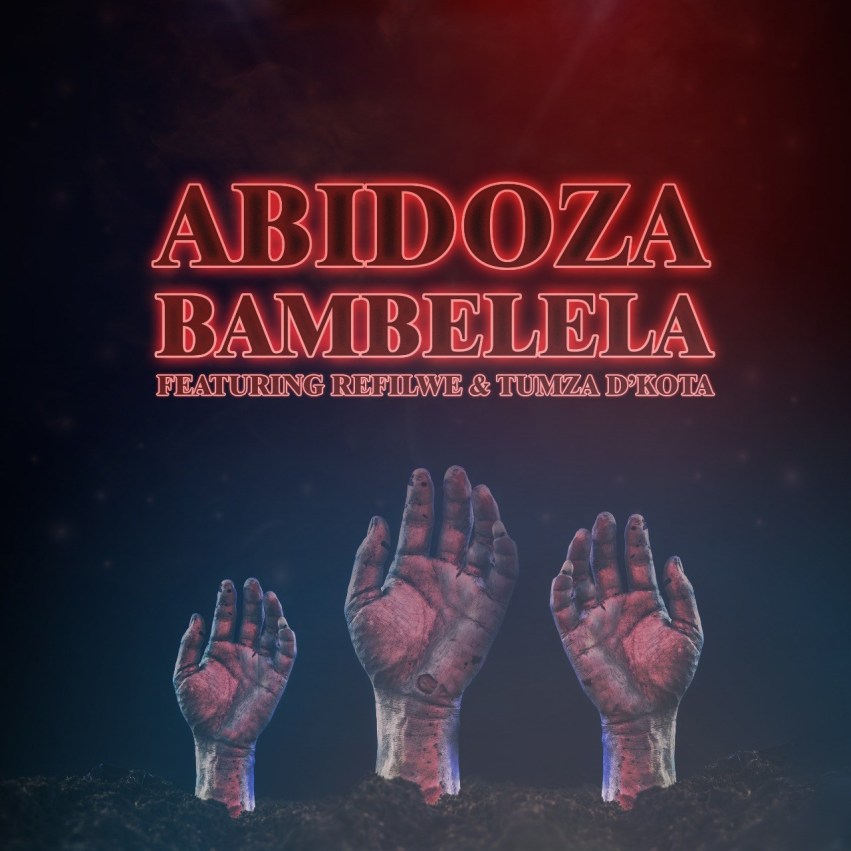 Abidoza - Bambelela Ft. Refilwe & Tumza D'kota