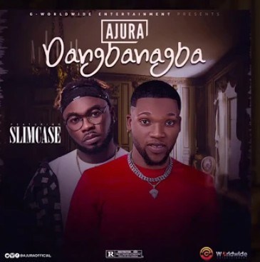 Ajura – Dangbanagba Ft. Slimcase