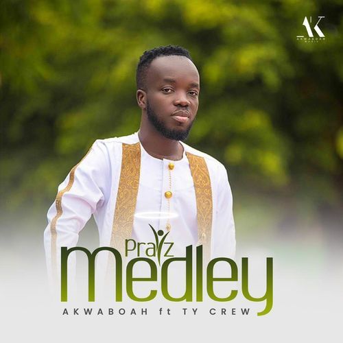 Akwaboah - Praiz Medley Ft. TY Crew