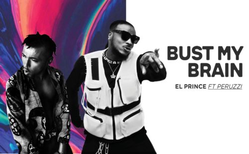 El Prince – Bust My Brain Ft. Peruzzi (Video + Audio)