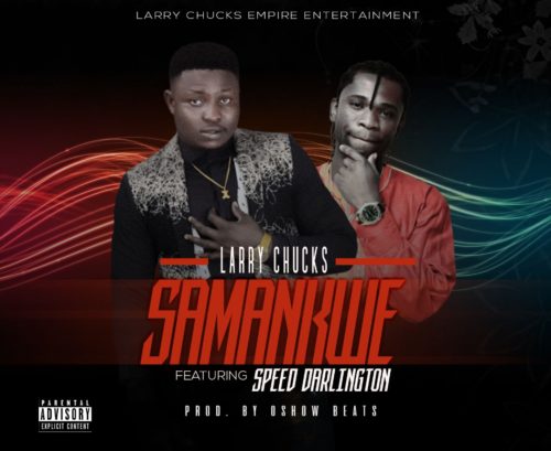 Larry Chucks - Samankwe Ft. Speed Darlington