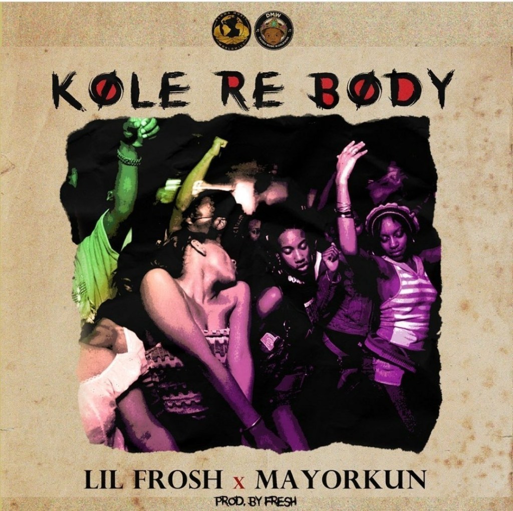 Lil Frosh - Kole Re Body Ft. Mayorkun