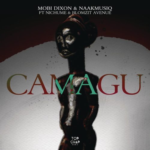 Mobi Dixon & NaakMusiQ - Camagu Ft. Nichume, Blomzit Avenue
