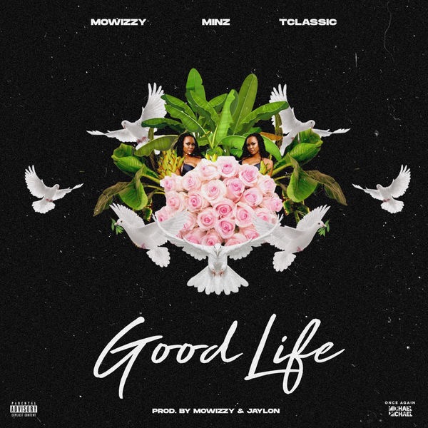 Mowizzy – Good Life Ft. Minz, T-Classic