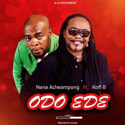 Nana Acheampong - Odo Ede Ft. Kofi B
