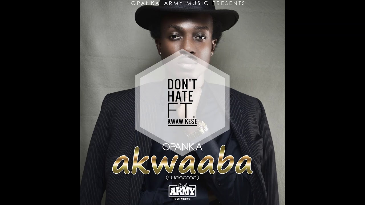 Opanka - Don't Hate Ft. Kwaw Kese