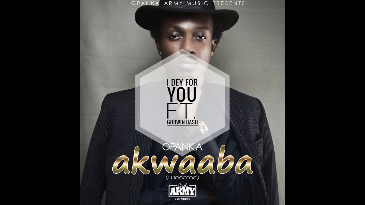 Opanka - I Dey For You Ft. Godwin Dash