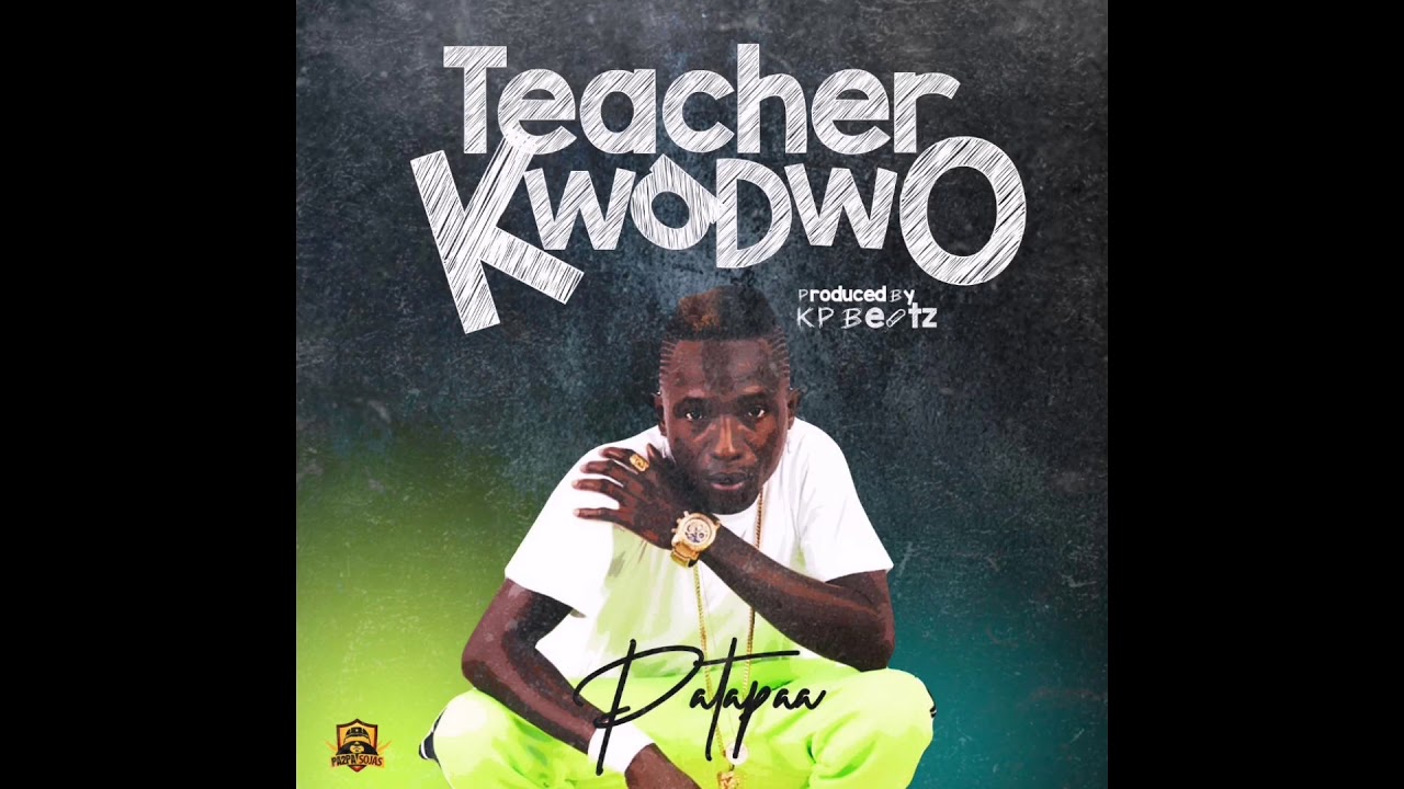 Patapaa - Teacher Kwadwo
