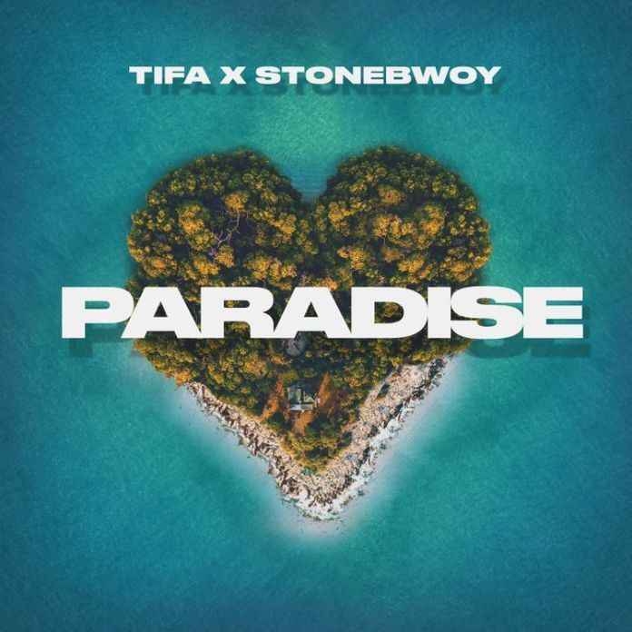 Tifa - Paradise Ft. Stonebwoy