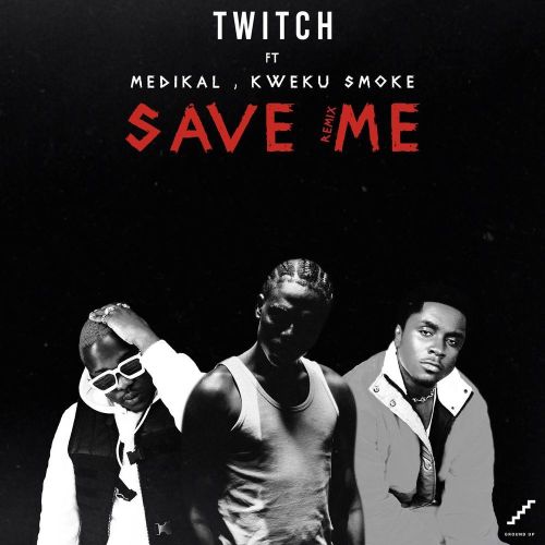 Twitch Ft. Medikal, Kweku Smoke - Save Me (Remix)