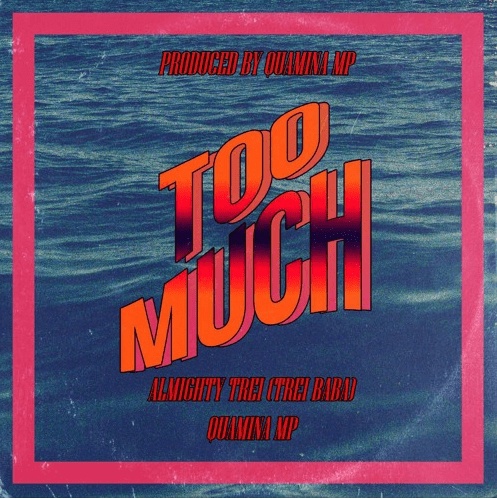 Almighty Trei - Too Much Ft. Quamina