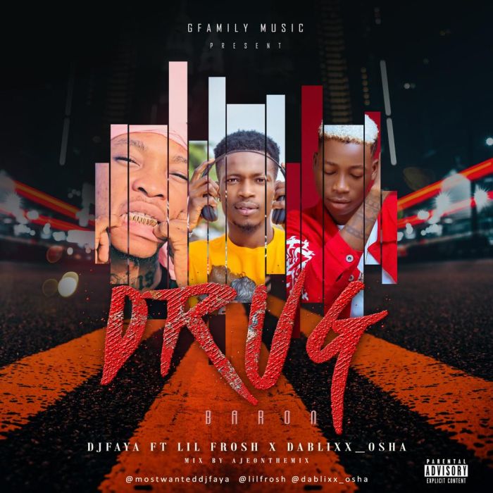 DJ Faya - Drug Baron Ft. Lil Frosh, Dablixx Osha