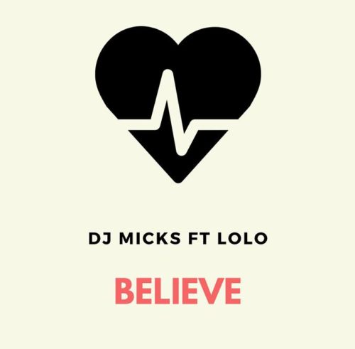 DJ Micks - Believe Ft. Lolo