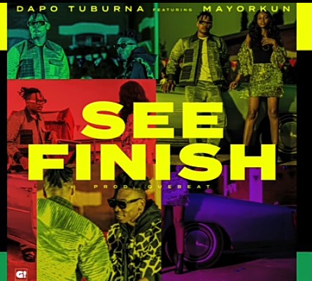 Dapo Tuburna - See Finish Ft. Mayorkun