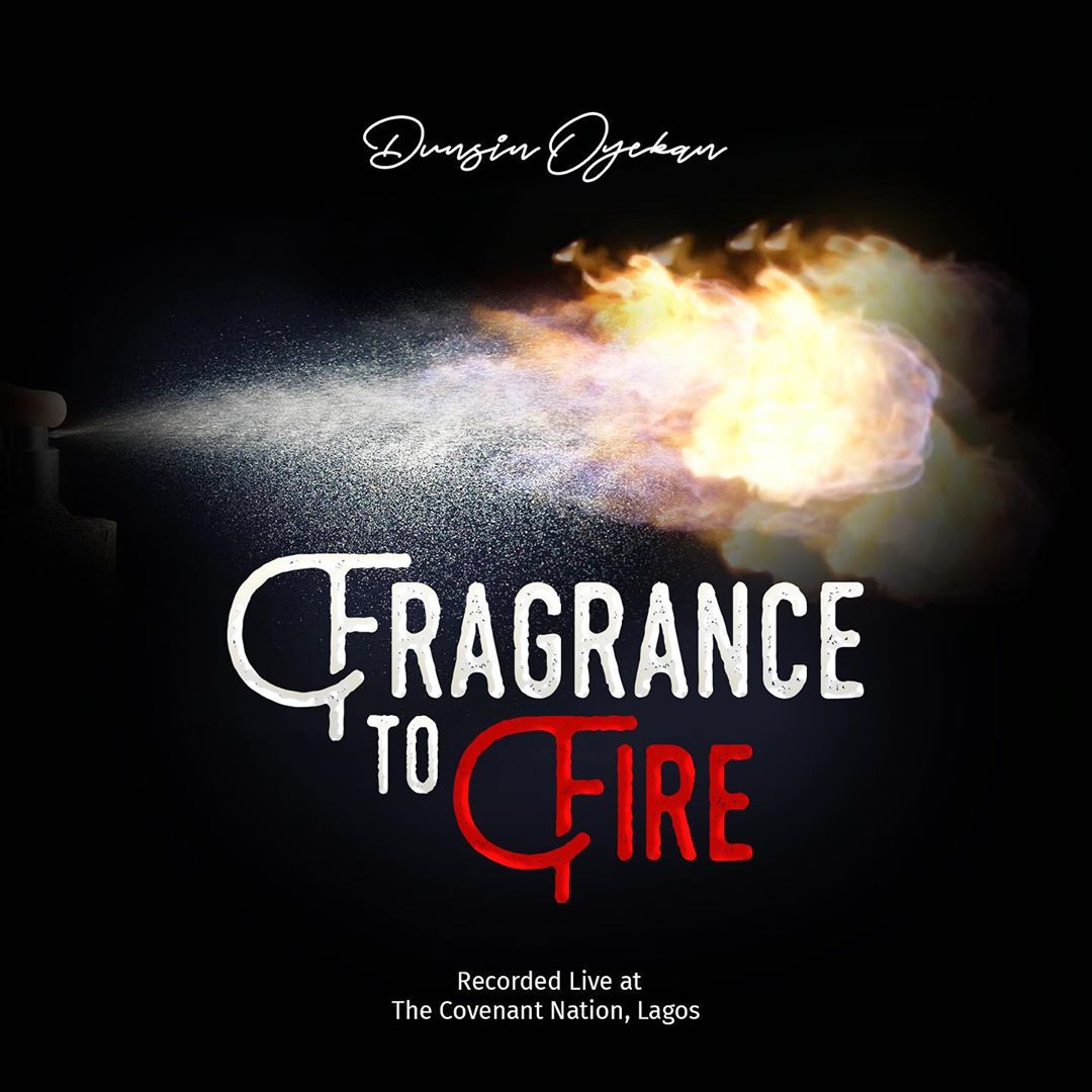 Dunsin Oyekan – Fragrance To Fire (Audio + Video)